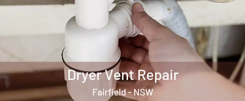 Dryer Vent Repair Fairfield - NSW