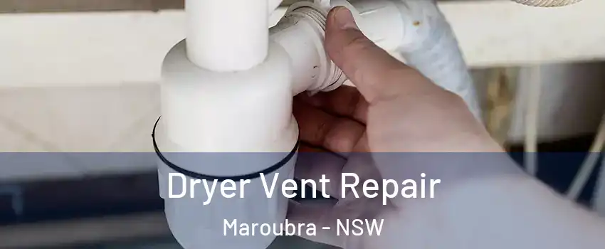 Dryer Vent Repair Maroubra - NSW