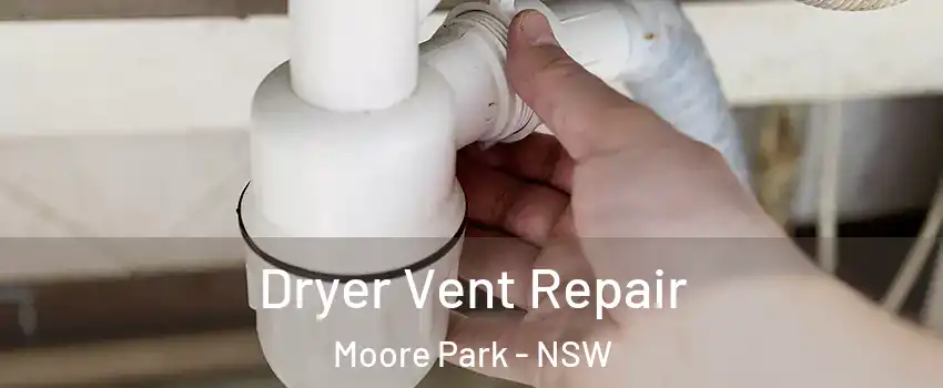 Dryer Vent Repair Moore Park - NSW