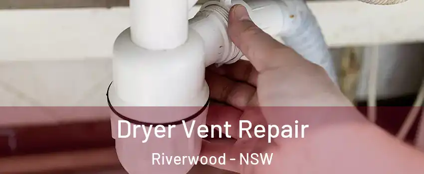 Dryer Vent Repair Riverwood - NSW