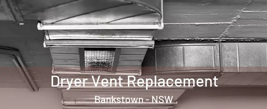 Dryer Vent Replacement Bankstown - NSW