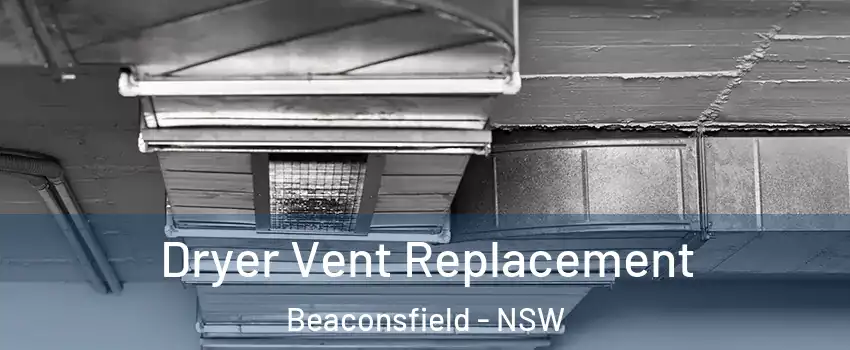 Dryer Vent Replacement Beaconsfield - NSW