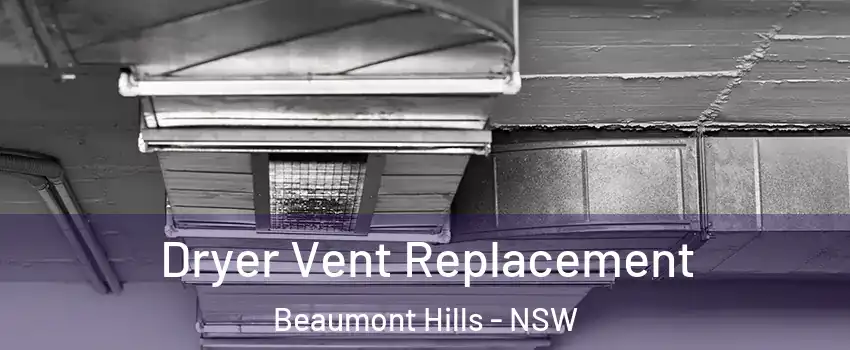 Dryer Vent Replacement Beaumont Hills - NSW