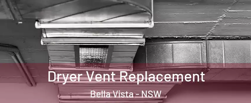 Dryer Vent Replacement Bella Vista - NSW