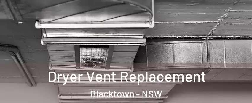Dryer Vent Replacement Blacktown - NSW