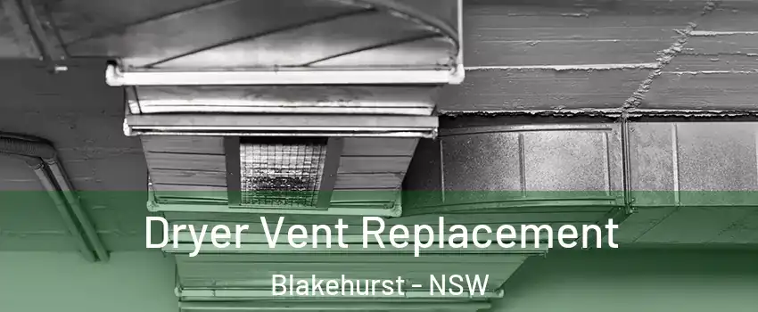 Dryer Vent Replacement Blakehurst - NSW