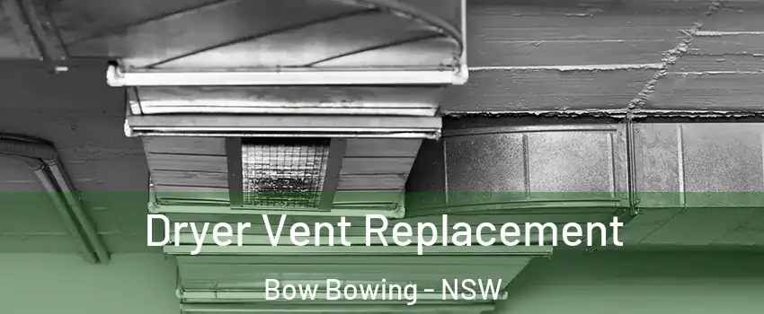 Dryer Vent Replacement Bow Bowing - NSW