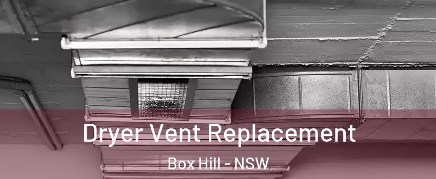 Dryer Vent Replacement Box Hill - NSW