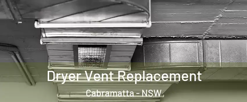 Dryer Vent Replacement Cabramatta - NSW