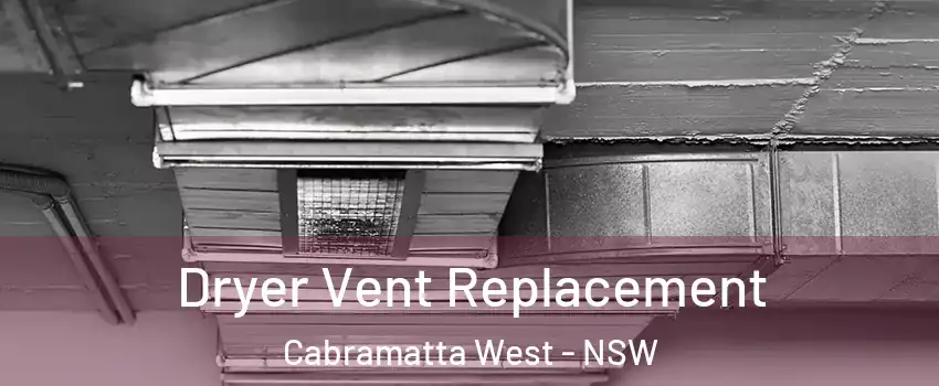 Dryer Vent Replacement Cabramatta West - NSW
