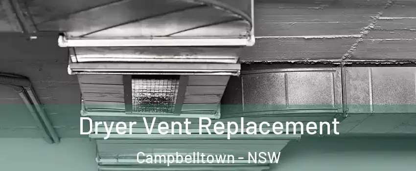  Dryer Vent Replacement Campbelltown - NSW