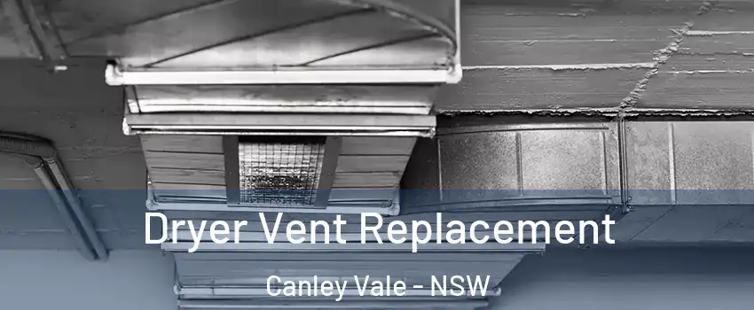 Dryer Vent Replacement Canley Vale - NSW