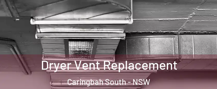 Dryer Vent Replacement Caringbah South - NSW