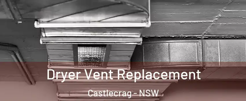 Dryer Vent Replacement Castlecrag - NSW