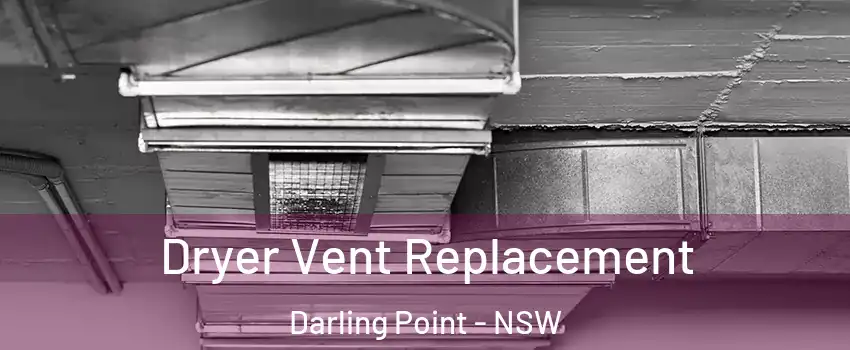 Dryer Vent Replacement Darling Point - NSW