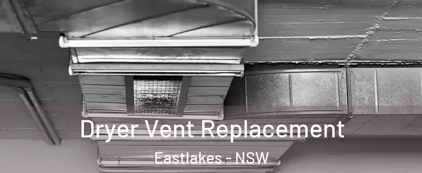 Dryer Vent Replacement Eastlakes - NSW