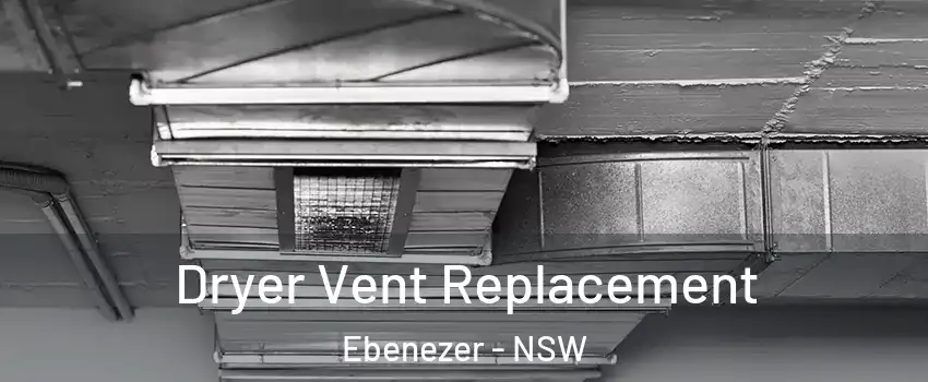 Dryer Vent Replacement Ebenezer - NSW