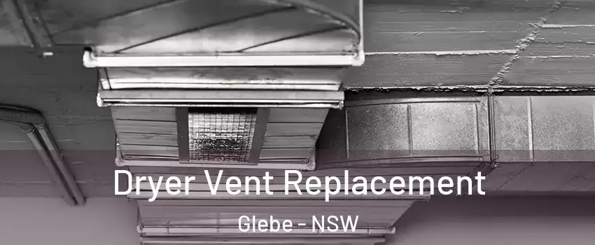 Dryer Vent Replacement Glebe - NSW