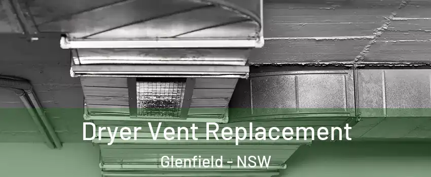 Dryer Vent Replacement Glenfield - NSW