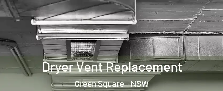 Dryer Vent Replacement Green Square - NSW