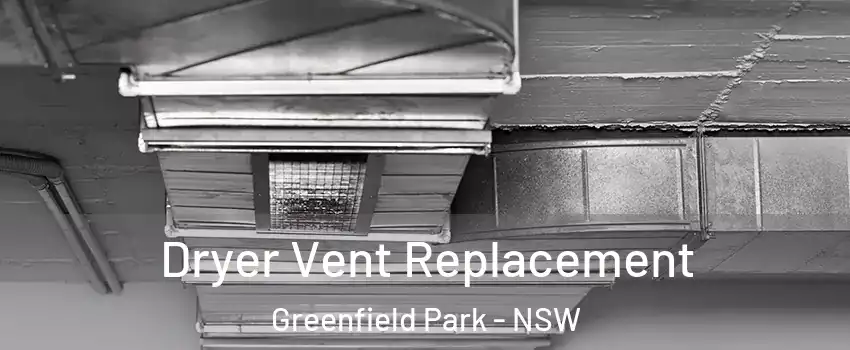 Dryer Vent Replacement Greenfield Park - NSW