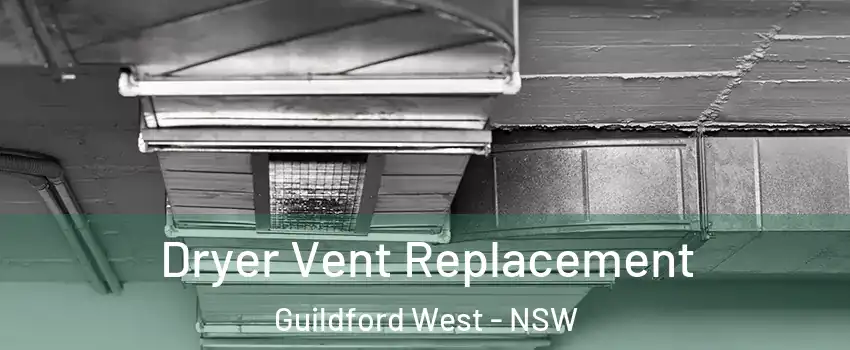 Dryer Vent Replacement Guildford West - NSW
