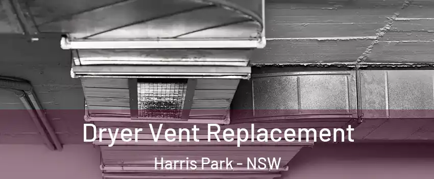 Dryer Vent Replacement Harris Park - NSW