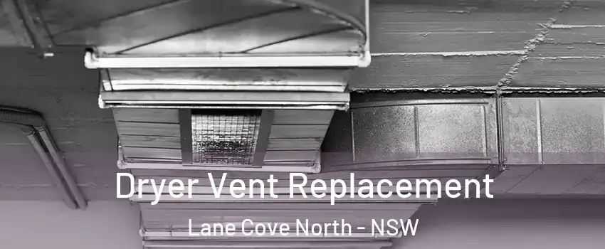 Dryer Vent Replacement Lane Cove North - NSW
