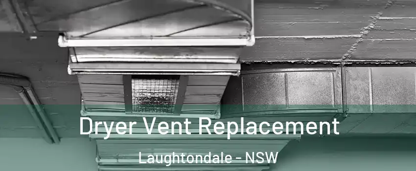 Dryer Vent Replacement Laughtondale - NSW