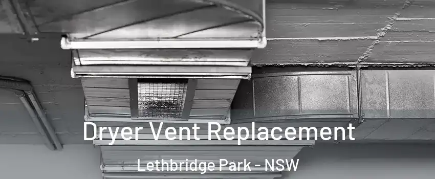 Dryer Vent Replacement Lethbridge Park - NSW