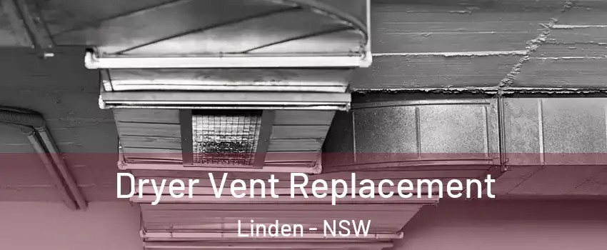 Dryer Vent Replacement Linden - NSW