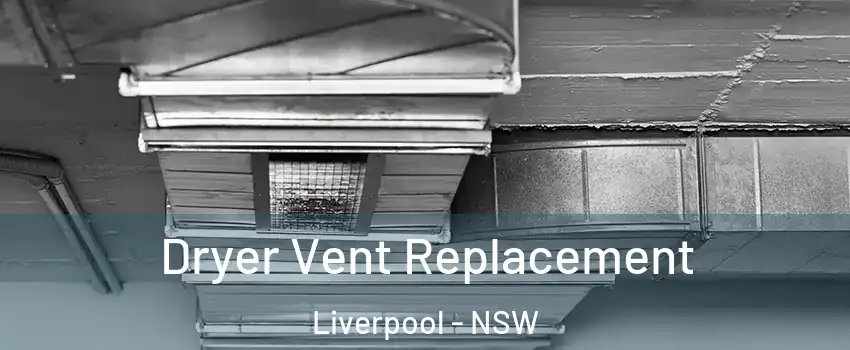 Dryer Vent Replacement Liverpool - NSW