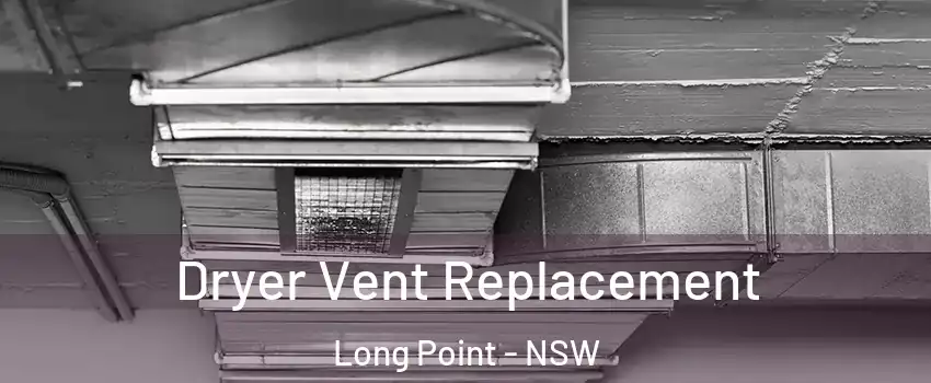 Dryer Vent Replacement Long Point - NSW