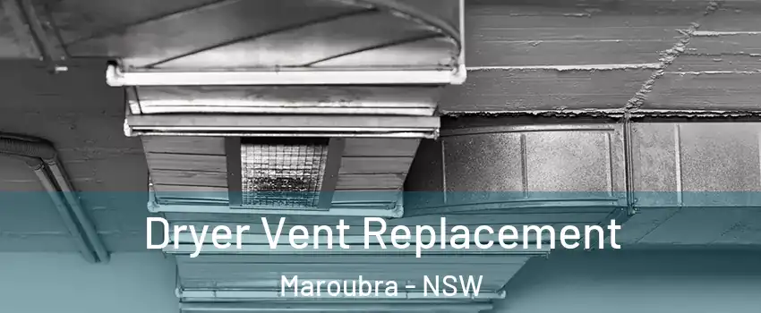 Dryer Vent Replacement Maroubra - NSW