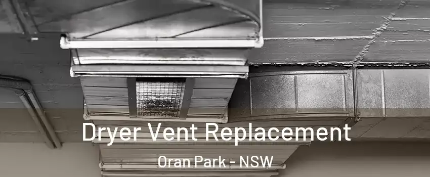 Dryer Vent Replacement Oran Park - NSW