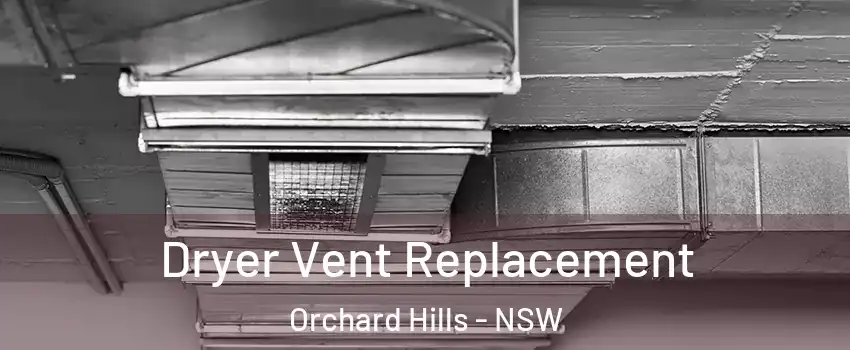 Dryer Vent Replacement Orchard Hills - NSW