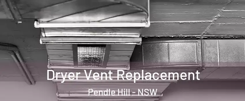 Dryer Vent Replacement Pendle Hill - NSW