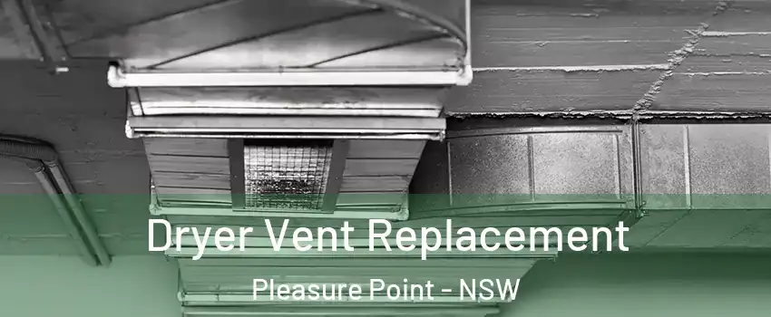 Dryer Vent Replacement Pleasure Point - NSW