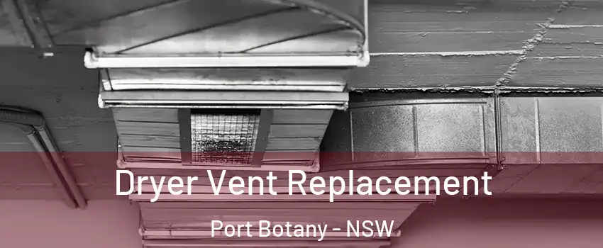 Dryer Vent Replacement Port Botany - NSW