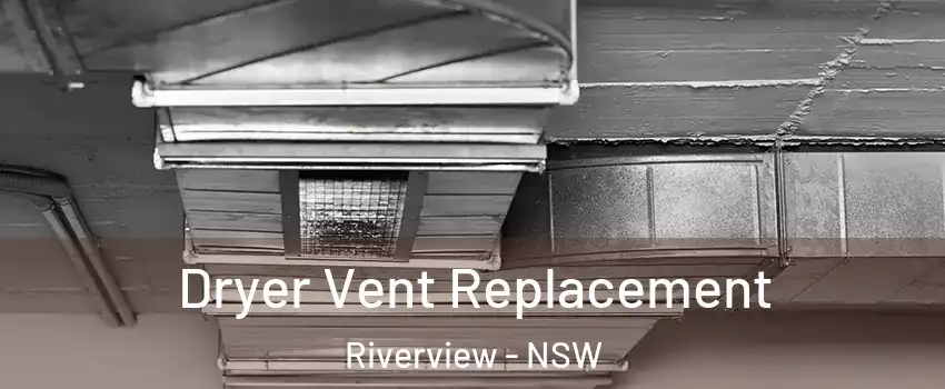 Dryer Vent Replacement Riverview - NSW