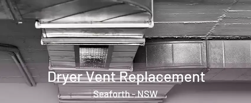 Dryer Vent Replacement Seaforth - NSW