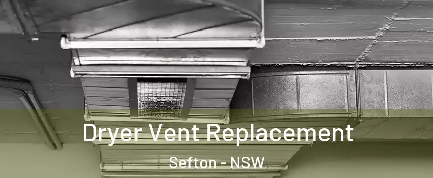 Dryer Vent Replacement Sefton - NSW
