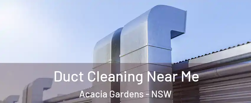 Duct Cleaning Near Me Acacia Gardens - NSW