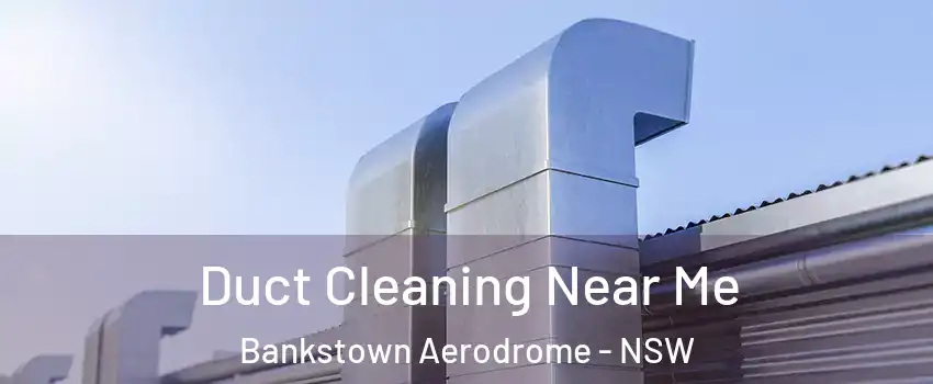 Duct Cleaning Near Me Bankstown Aerodrome - NSW