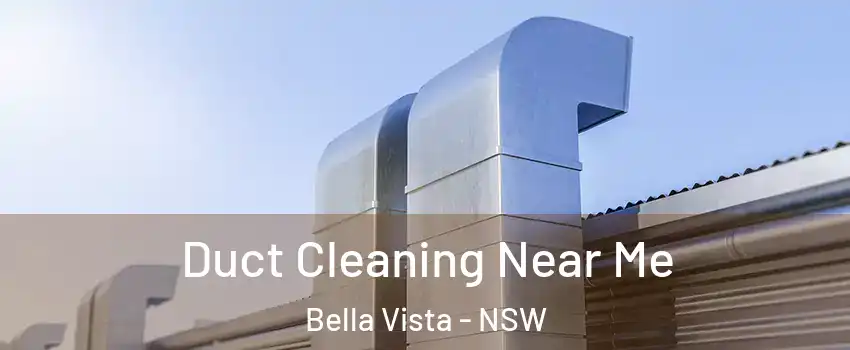Duct Cleaning Near Me Bella Vista - NSW