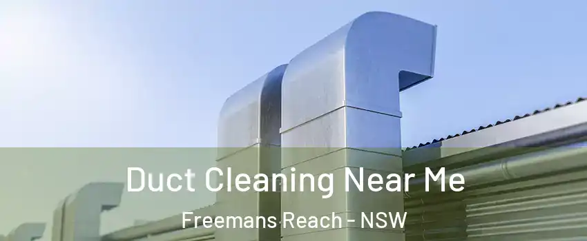 Duct Cleaning Near Me Freemans Reach - NSW