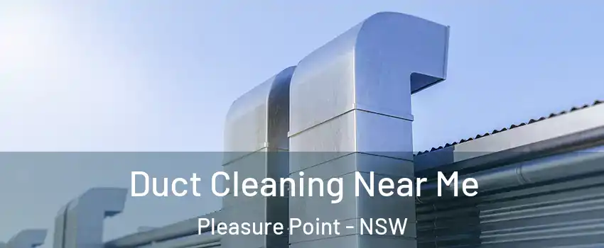 Duct Cleaning Near Me Pleasure Point - NSW