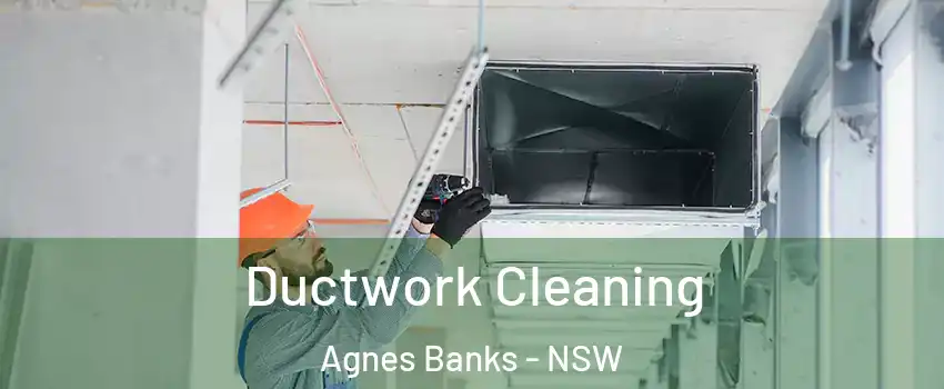 Ductwork Cleaning Agnes Banks - NSW