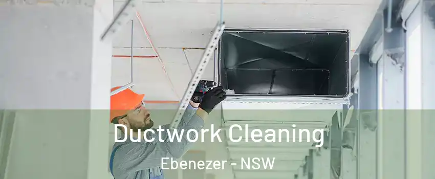 Ductwork Cleaning Ebenezer - NSW
