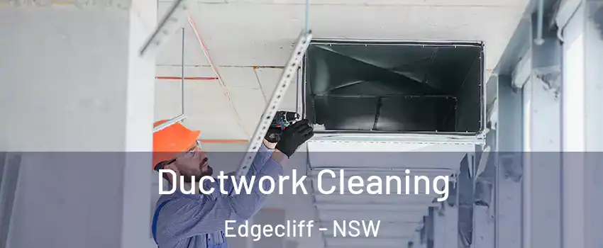 Ductwork Cleaning Edgecliff - NSW